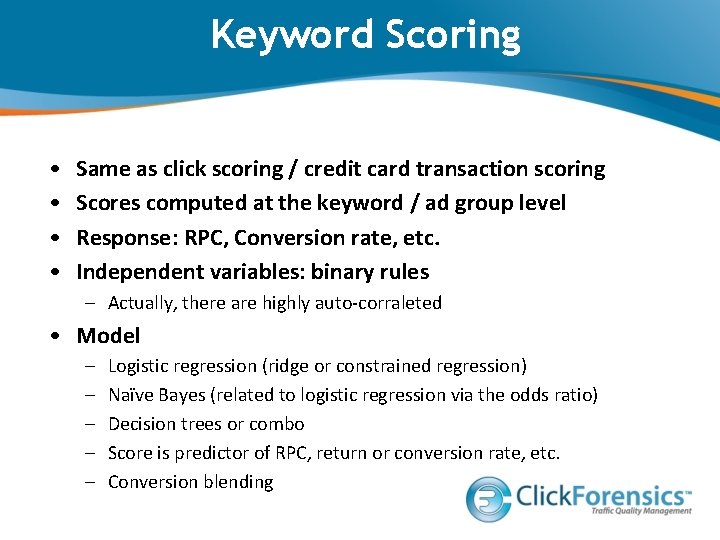 Keyword Scoring • • Same as click scoring / credit card transaction scoring Scores
