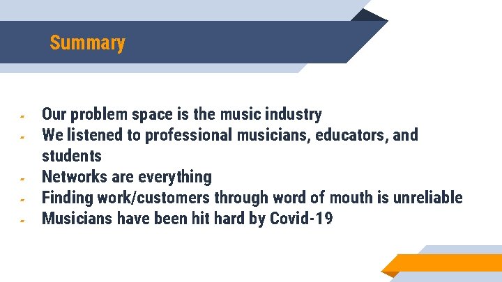 Summary ▰ ▰ ▰ Our problem space is the music industry We listened to