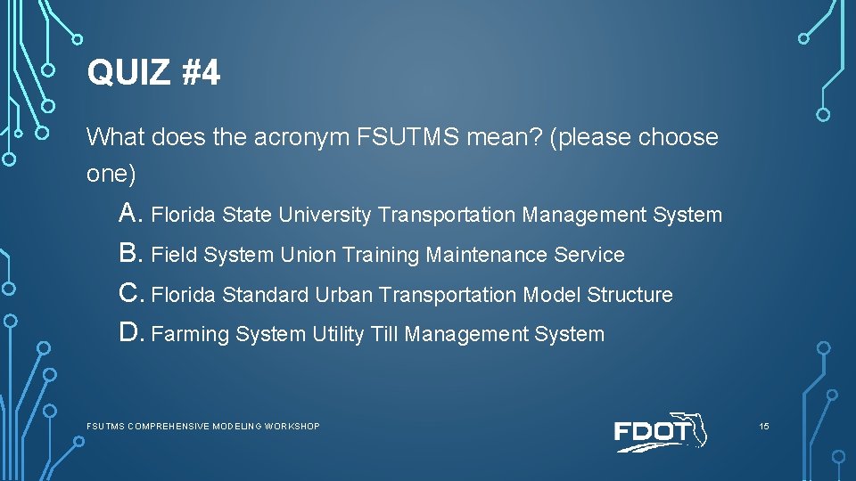 QUIZ #4 What does the acronym FSUTMS mean? (please choose one) A. Florida State