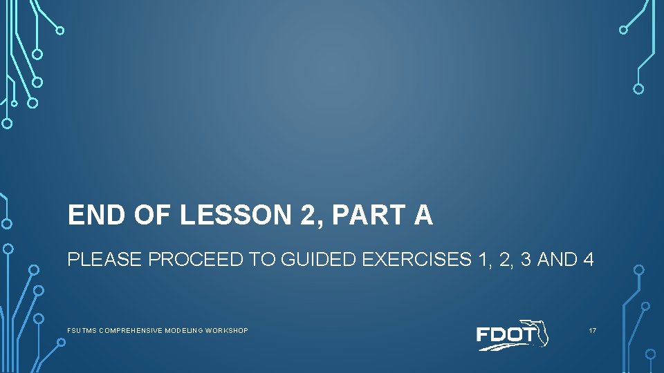 END OF LESSON 2, PART A PLEASE PROCEED TO GUIDED EXERCISES 1, 2, 3
