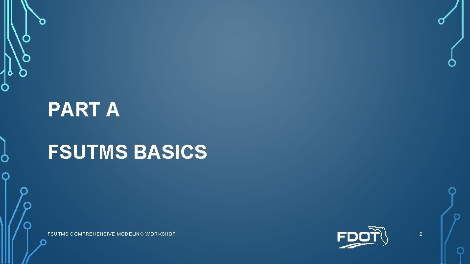 PART A FSUTMS BASICS FSUTMS COMPREHENSIVE MODELING WORKSHOP 2 