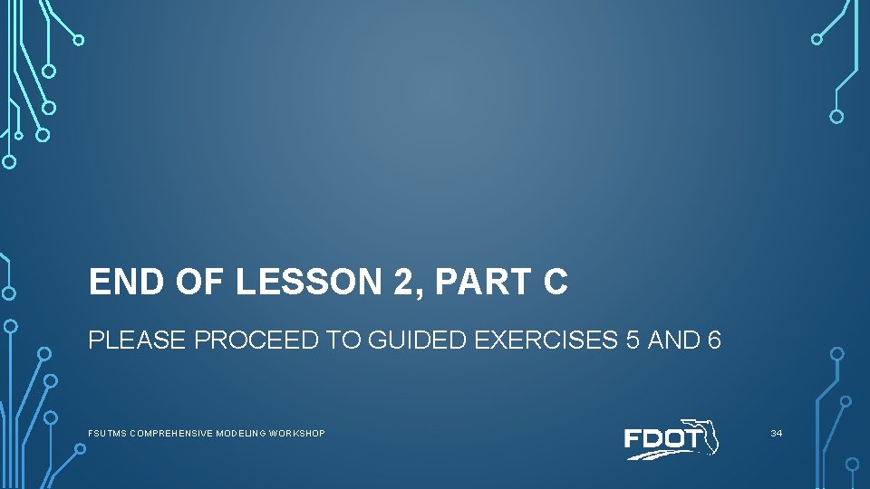 END OF LESSON 2, PART C PLEASE PROCEED TO GUIDED EXERCISES 5 AND 6