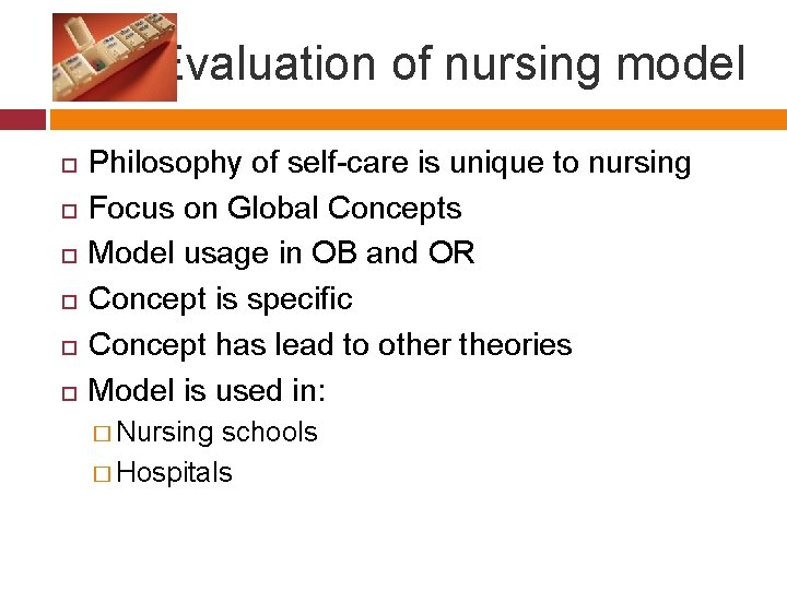 Evaluation of nursing model Philosophy of self-care is unique to nursing Focus on Global