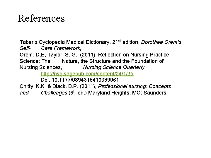 References Taber’s Cyclopedia Medical Dictionary, 21 st edition, Dorothea Orem’s Self. Care Framework, Orem,