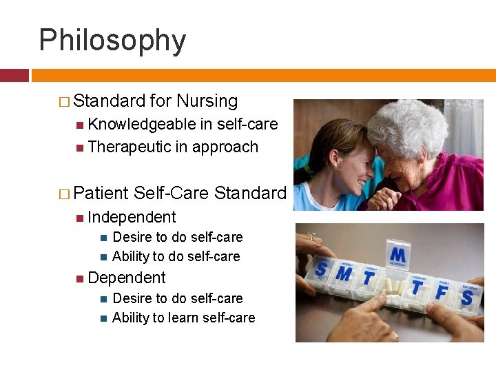 Philosophy � Standard for Nursing Knowledgeable in self-care Therapeutic in approach � Patient Self-Care