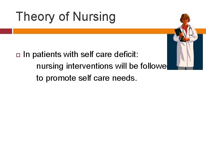 Theory of Nursing In patients with self care deficit: nursing interventions will be followed