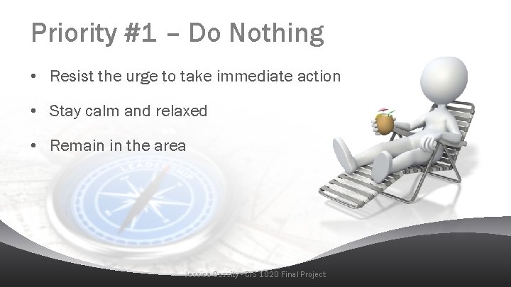 Priority #1 – Do Nothing • Resist the urge to take immediate action •