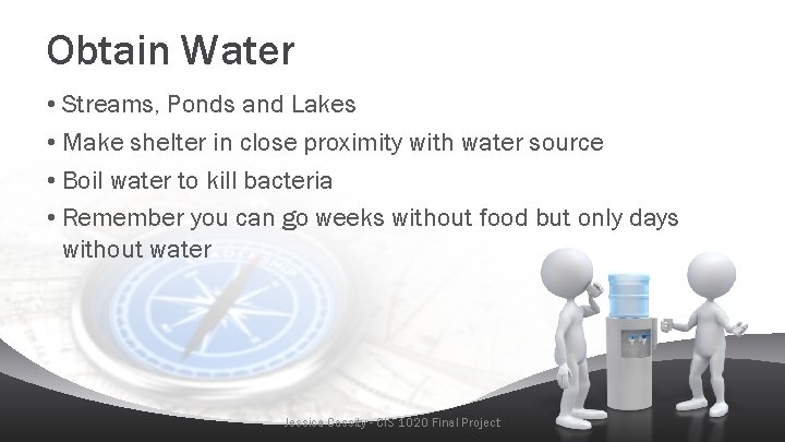 Obtain Water • Streams, Ponds and Lakes • Make shelter in close proximity with