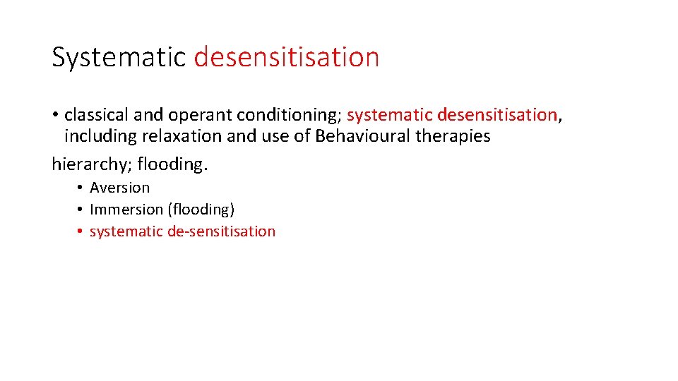 Systematic desensitisation • classical and operant conditioning; systematic desensitisation, including relaxation and use of Systematic desensitisation • classical and operant conditioning; systematic desensitisation, including relaxation and use of