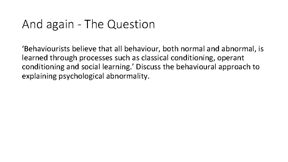 And again - The Question ‘Behaviourists believe that all behaviour, both normal and abnormal, And again - The Question ‘Behaviourists believe that all behaviour, both normal and abnormal,