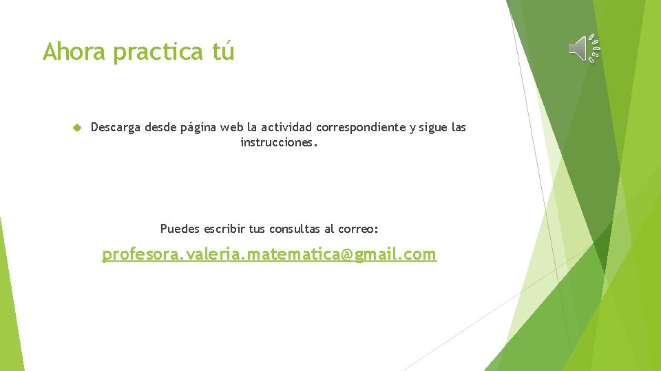 Ahora practica tú Descarga desde página web la actividad correspondiente y sigue las instrucciones.