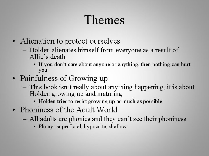 Themes • Alienation to protect ourselves – Holden alienates himself from everyone as a