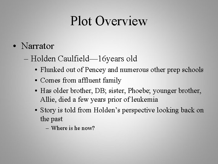 Plot Overview • Narrator – Holden Caulfield— 16 years old • Flunked out of