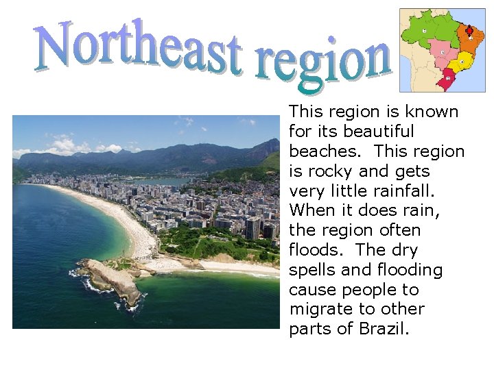 This region is known for its beautiful beaches. This region is rocky and gets
