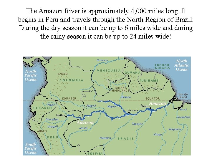 The Amazon River is approximately 4, 000 miles long. It begins in Peru and