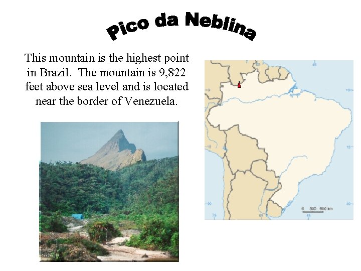 This mountain is the highest point in Brazil. The mountain is 9, 822 feet