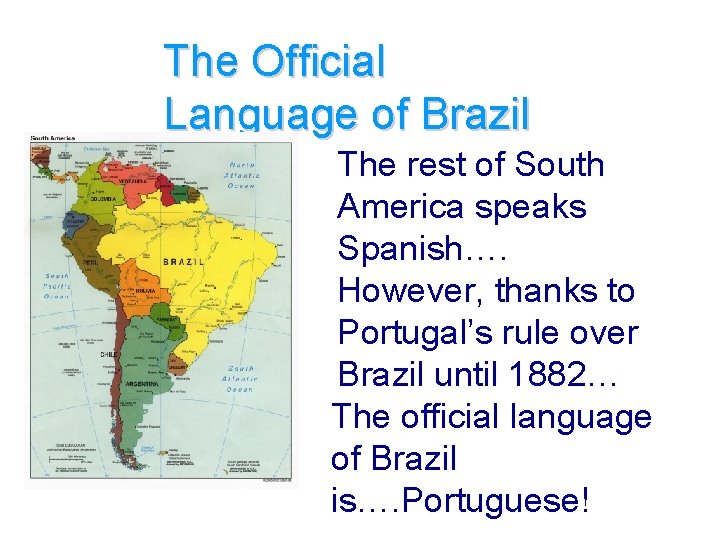 The Official Language of Brazil The rest of South America speaks Spanish…. However, thanks