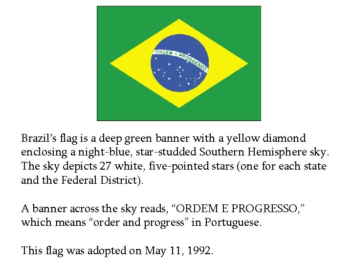 Brazil's flag is a deep green banner with a yellow diamond enclosing a night-blue,