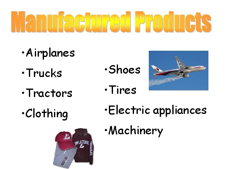  • Airplanes • Trucks • Shoes • Tractors • Tires • Clothing •