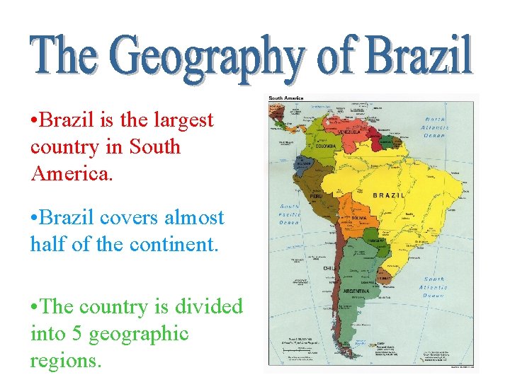  • Brazil is the largest country in South America. • Brazil covers almost