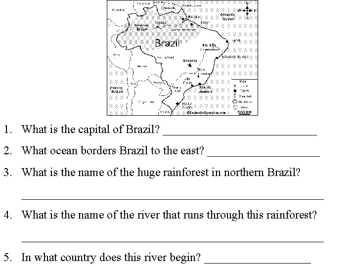 1. What is the capital of Brazil? _____________ 2. What ocean borders Brazil to