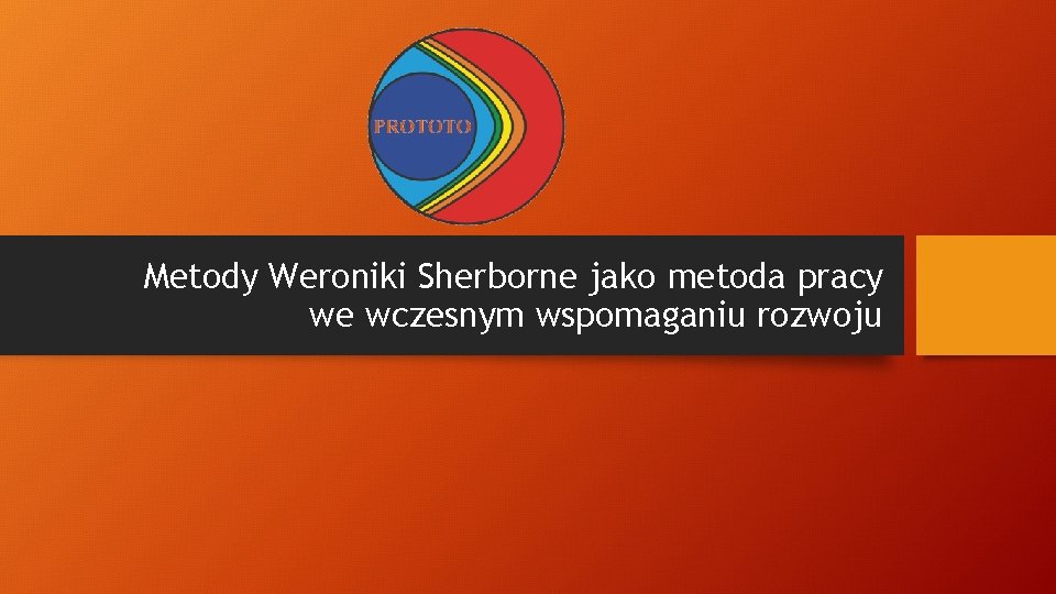 Metody Weroniki Sherborne jako metoda pracy we wczesnym wspomaganiu rozwoju 