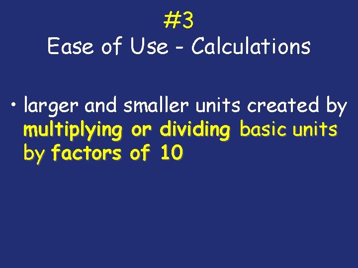 #3 Ease of Use - Calculations • larger and smaller units created by multiplying