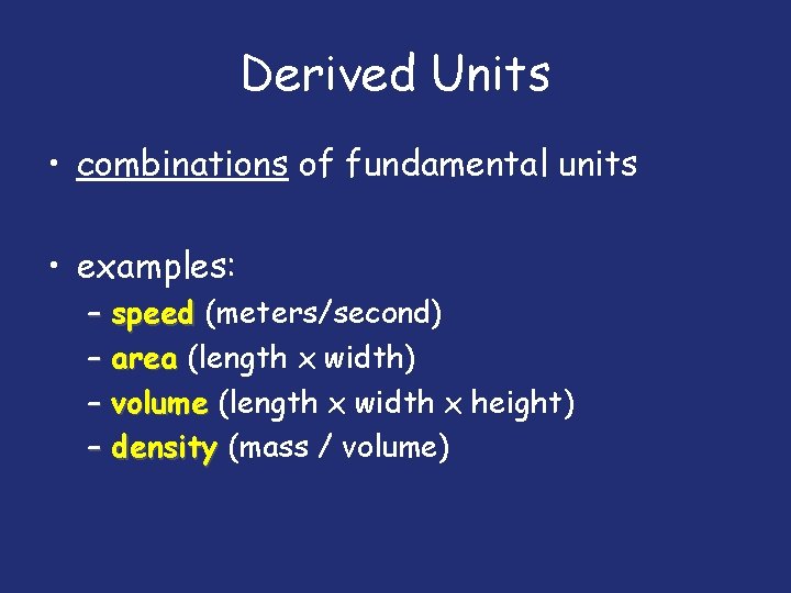 Derived Units • combinations of fundamental units • examples: – speed (meters/second) – area