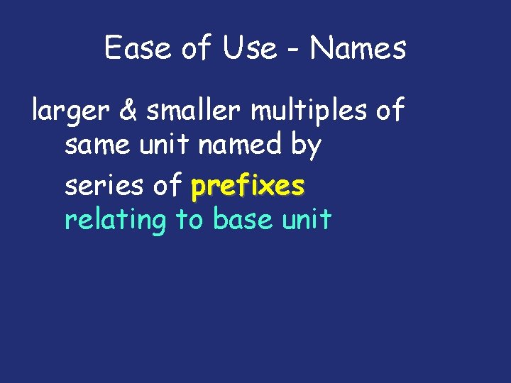 Ease of Use - Names larger & smaller multiples of same unit named by