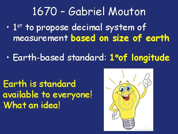 1670 – Gabriel Mouton • 1 st to propose decimal system of measurement based