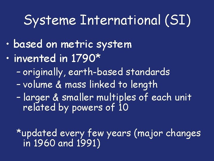 Systeme International (SI) • based on metric system • invented in 1790* – originally,