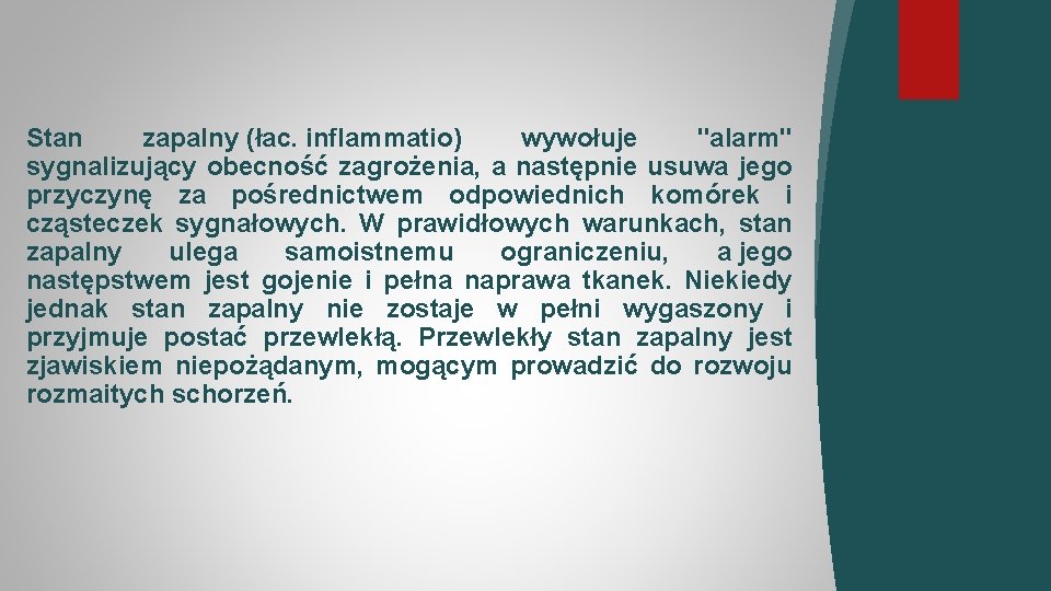 Stan zapalny (łac. inflammatio) wywołuje "alarm" sygnalizujący obecność zagrożenia, a następnie usuwa jego przyczynę