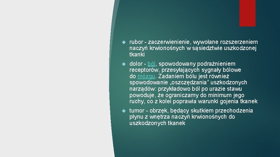  rubor - zaczerwienienie, wywołane rozszerzeniem naczyń krwionośnych w sąsiedztwie uszkodzonej tkanki dolor -