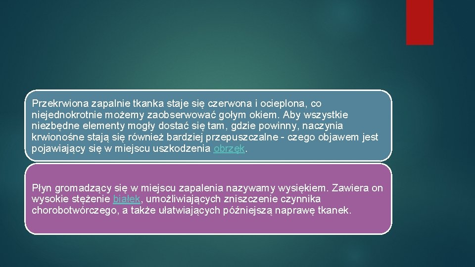 Przekrwiona zapalnie tkanka staje się czerwona i ocieplona, co niejednokrotnie możemy zaobserwować gołym okiem.