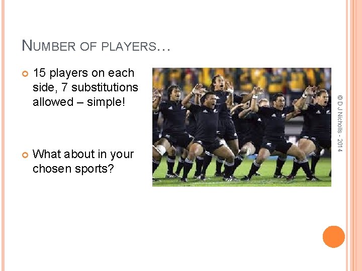 NUMBER OF PLAYERS… 15 players on each side, 7 substitutions allowed – simple! What