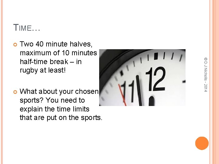 TIME… Two 40 minute halves, maximum of 10 minutes half-time break – in rugby