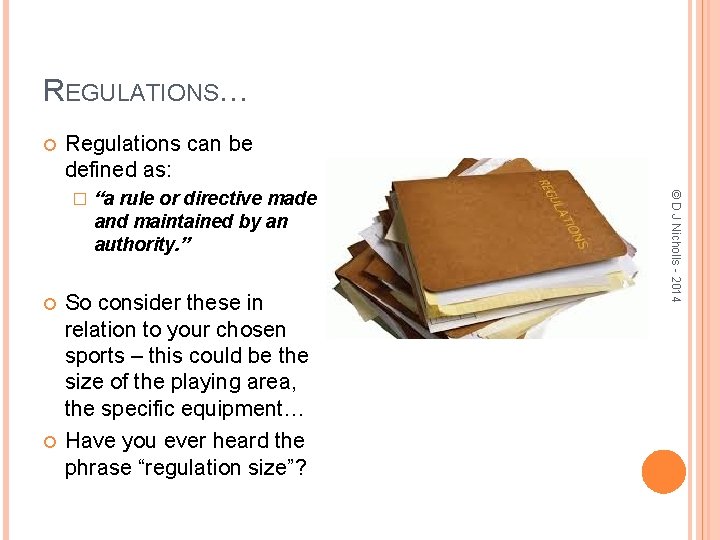 REGULATIONS… Regulations can be defined as: “a rule or directive made and maintained by