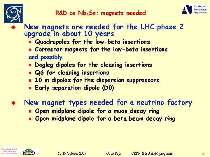R&D on Nb 3 Sn: magnets needed u New magnets are needed for the