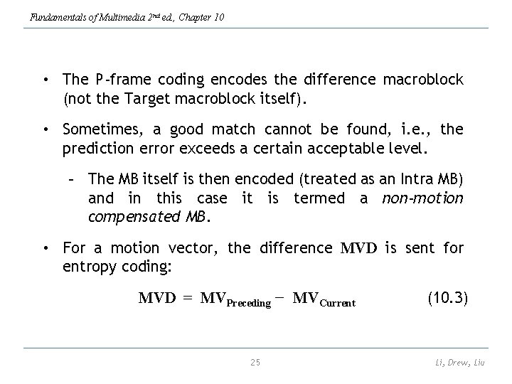 Fundamentals of Multimedia 2 nd ed. , Chapter 10 • The P-frame coding encodes