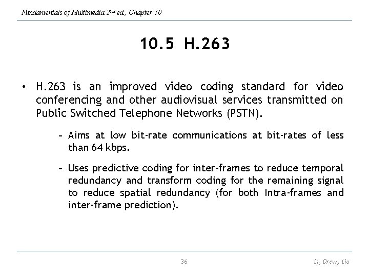 Fundamentals of Multimedia 2 nd ed. , Chapter 10 10. 5 H. 263 •
