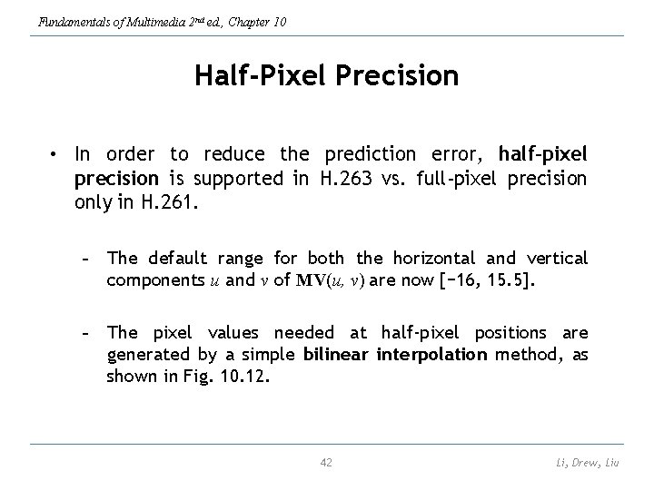Fundamentals of Multimedia 2 nd ed. , Chapter 10 Half-Pixel Precision • In order