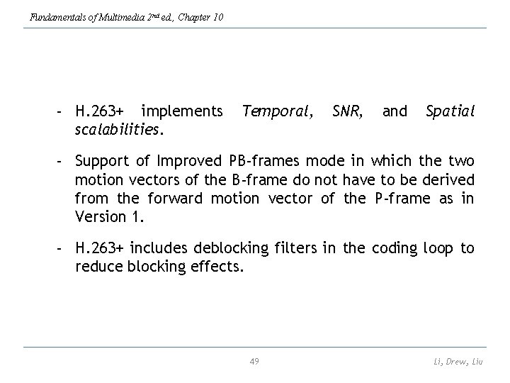 Fundamentals of Multimedia 2 nd ed. , Chapter 10 - H. 263+ implements scalabilities.