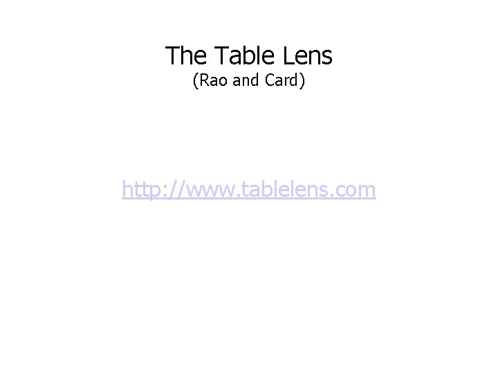 The Table Lens (Rao and Card) http: //www. tablelens. com 