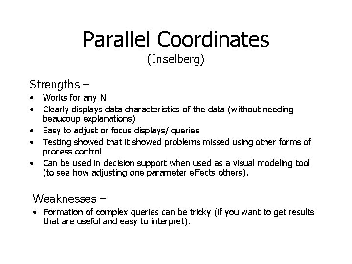 Parallel Coordinates (Inselberg) Strengths – • • • Works for any N Clearly displays