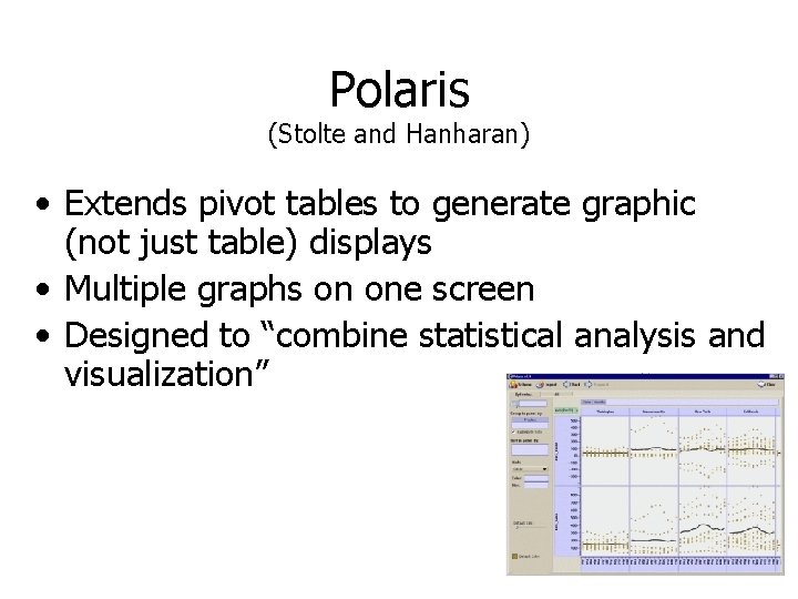 Polaris (Stolte and Hanharan) • Extends pivot tables to generate graphic (not just table)