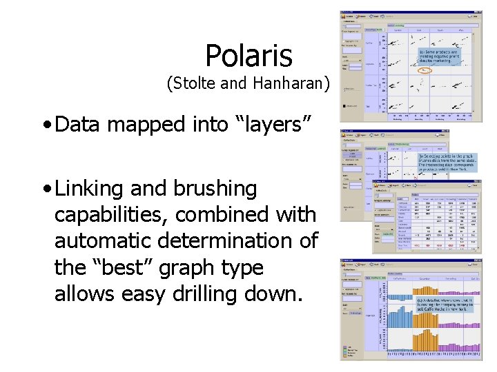 Polaris (Stolte and Hanharan) • Data mapped into “layers” • Linking and brushing capabilities,
