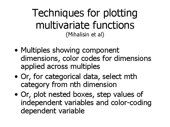 Techniques for plotting multivariate functions (Mihalisin et al) • Multiples showing component dimensions, color