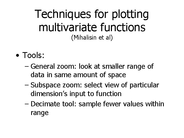 Techniques for plotting multivariate functions (Mihalisin et al) • Tools: – General zoom: look