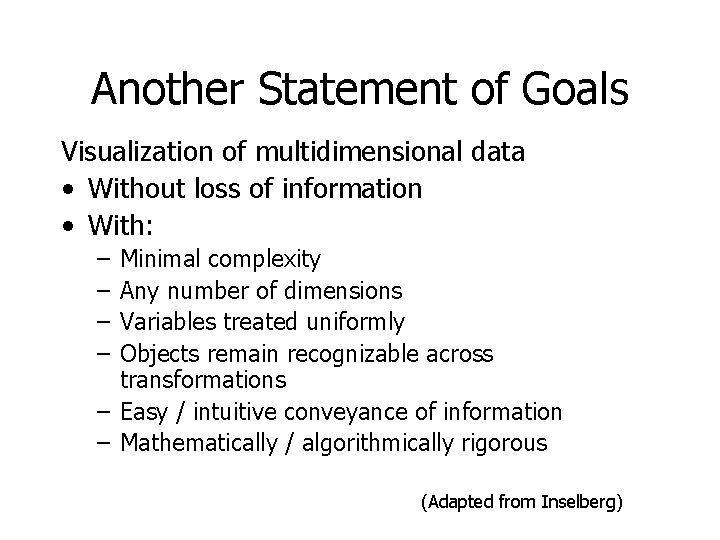 Another Statement of Goals Visualization of multidimensional data • Without loss of information •