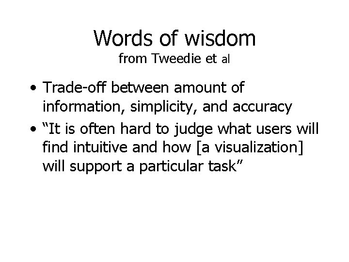 Words of wisdom from Tweedie et al • Trade-off between amount of information, simplicity,